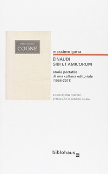 Einaudi. Sibi et amicorum. Storia portatile di una collana editoriale (1966-2011) - Massimo Gatta | 