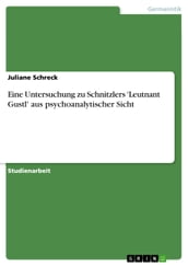 Eine Untersuchung zu Schnitzlers  Leutnant Gustl  aus psychoanalytischer Sicht