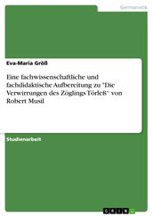 Eine fachwissenschaftliche und fachdidaktische Aufbereitung zu  Die Verwirrungen des Zöglings Törleß  von Robert Musil