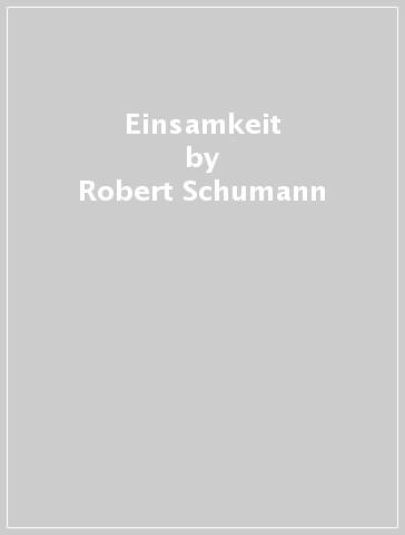 Einsamkeit - Robert Schumann