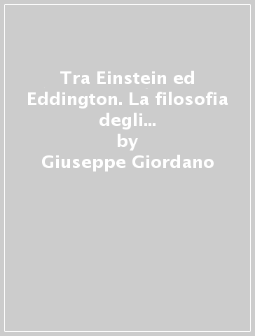 Tra Einstein ed Eddington. La filosofia degli scienziati contemporanei - Giuseppe Giordano