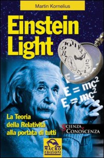 Einstein light. La teoria della relatività alla portata di tutti - Kornelius Martin
