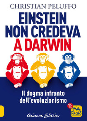 Einstein non credeva a Darwin. Il dogma infranto dell'evoluzionismo - Christian Peluffo