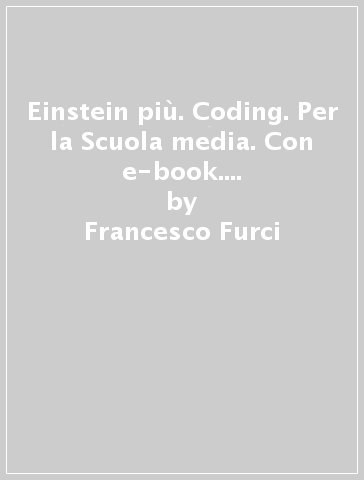 Einstein più. Coding. Per la Scuola media. Con e-book. Con espansione online - Francesco Furci - Elisabetta Pozzi