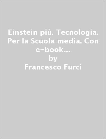 Einstein più. Tecnologia. Per la Scuola media. Con e-book. Con 2 espansioni online. Con 2 libri: Disegno-Tavole - Francesco Furci | 