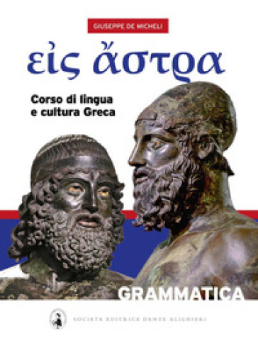 Eis Astra. Corso di lingua e cultura greca. Con Grammatica e Vocabolario ita/greco-greco/ita. Per il Liceo classico - Giuseppe De Micheli