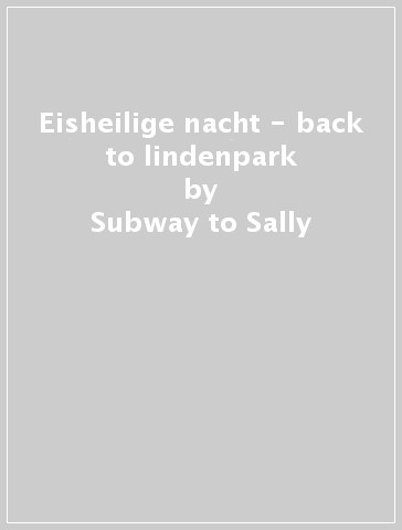 Eisheilige nacht - back to lindenpark - Subway to Sally