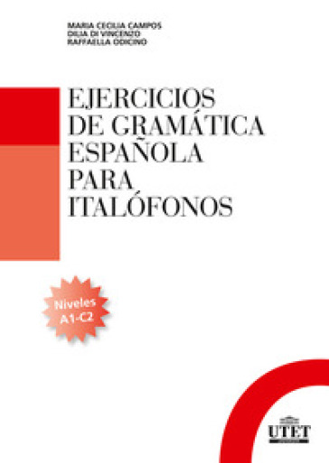 Ejercicios de gramatica espanola para italofonos. Niveles A1-C2 - Cecilia Campos - Dilia Di Vincenzo - Raffaella Odicino