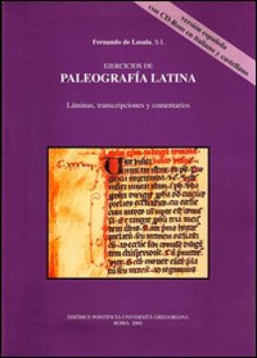 Ejercicios de paleografia latina. Laminas, transcripciones y comentarios in italiano e castigliano. Con CD-ROM - Fernando de Lasala | 
