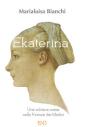Ekaterina. Una schiava russa nella Firenze dei Medici