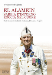 El Alamein sabbia d intorno roccia nel cuore. Dalle memorie di Santo Pelliccia, Divisione Folgore