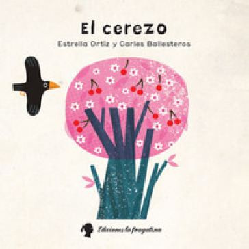 El Cerezo. Ediz. illustrata - Estrella Ortiz - Carles Ballesteros