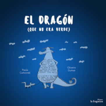 El Dragon que no era verde. Ediz. illustrata - Paula Carbonell