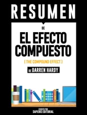 El Efecto Compuesto (The Compound Effect) - Resumen Del Libro De Darren Hardy