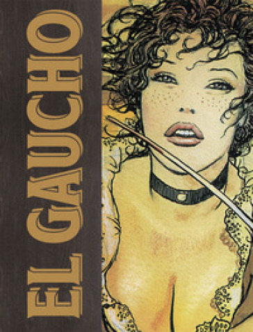 El Gaucho. Ediz. limitata - Milo Manara - Hugo Pratt