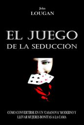 El Juego De La Seducción: Cómo Convertirse En Un 