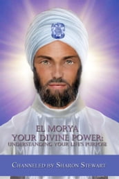 El Morya: Your Divine Power, Understanding Your Life s Purpose