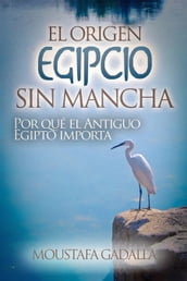 El Origen Egipcio Sin Mancha