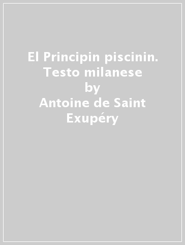 El Principin piscinin. Testo milanese - Antoine de Saint-Exupéry