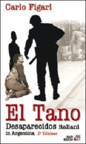 El Tano. Desaparecidos. Italiani in Argentina - Carlo Figari