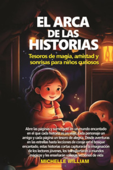 El arca de las historias: tesoros de magia, amistad y sonrisas para ninos curiosos - Michelle William