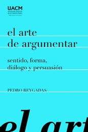 El arte de argumentar: sentido, forma, diálogo y persuasión