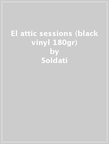 El attic sessions (black vinyl 180gr) - Soldati