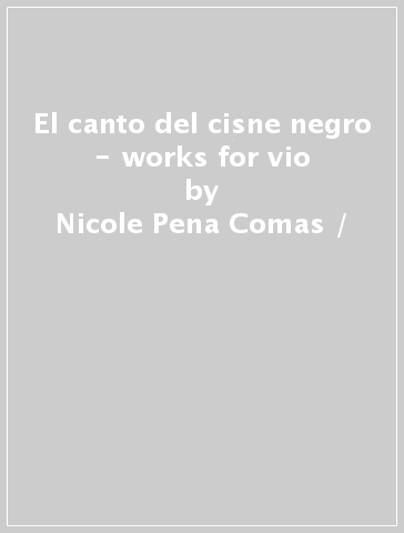 El canto del cisne negro - works for vio - Nicole Pena Comas /