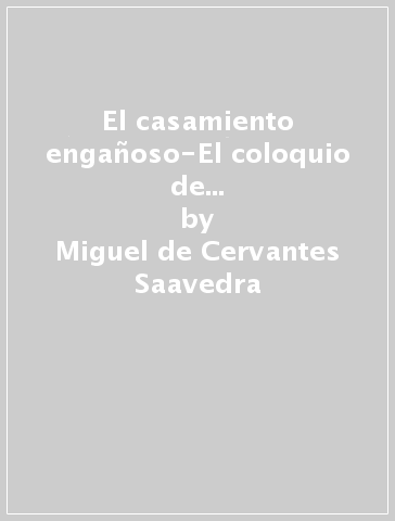 El casamiento engañoso-El coloquio de los perros. Con espansione online. Con File audio per il download - Miguel de Cervantes Saavedra