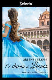 El diario de Leonor (Un romance en la colonia 3)