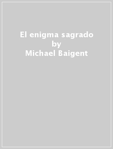 El enigma sagrado - Michael Baigent