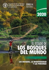 El estado de los bosques del mundo 2020: Los bosques, la biodiversidad y las personas
