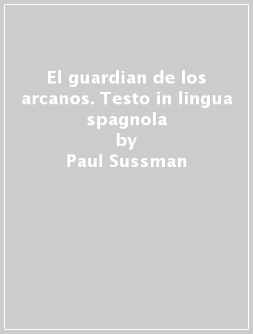 El guardian de los arcanos. Testo in lingua spagnola - Paul Sussman