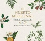 El huerto medicinal. Sabiduría capuchina de la A a la Z