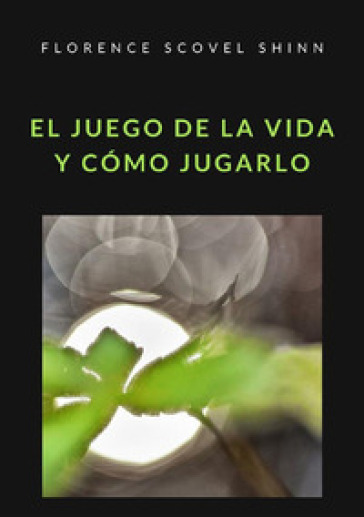 El juego de la vida y como jugarlo - Florence Scovel Shinn