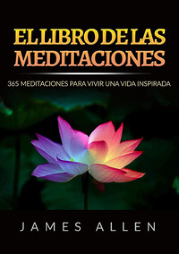 El libro de las meditaciones. 365 meditaciones para vivir una vida inspirada - James Allen