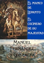 El manco de Lepanto y El cocinero de su majestad