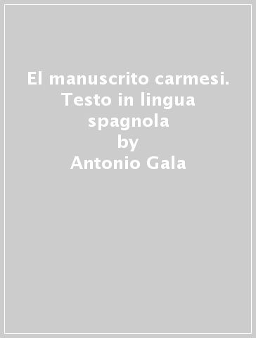 El manuscrito carmesi. Testo in lingua spagnola - Antonio Gala