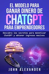 El modelo para ganar dinero de ChatGPT para emprendedores