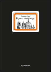 El parlà destmentegàt. Cento modi di dire bresciani ormai perduti