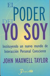 El poder del YO SOY. Instituyendo un nuevo mundo de interacción personal consciente