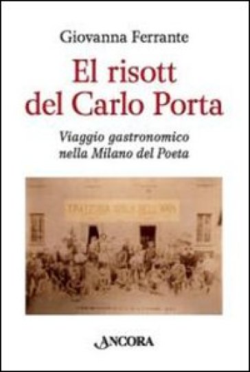 El risott del Carlo Porta. Viaggio gastronomico nella Milano del poeta - Giovanna Ferrante