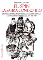 El spin. La satira contro Tito. L esperienza dell inserto della Gazzetta di Pola contro l egemonia jugoslava 1945-1947