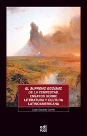 El supremo egoísmo de la tempestad. Ensayos sobre literatura y cultura latinoamericana