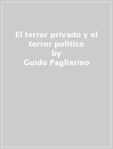 El terror privado y el terror politico - Guido Pagliarino
