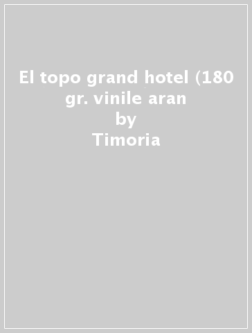 El topo grand hotel (180 gr. vinile aran - Timoria