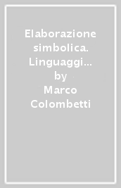 Elaborazione simbolica. Linguaggi e tecniche di programmazione per l intelligenza artificiale