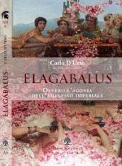 Elagabalus. Ovvero l agonia dell amplesso imperiale