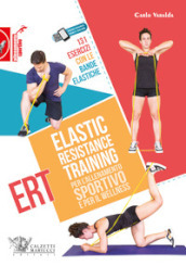 Elastic Resistance Training per l allenamento sportivo e per il wellness. 131 esercizi con le bande elastiche. Con QR Code