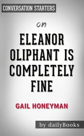 Eleanor Oliphant Is Completely Fine: A Novel byGail Honeyman Conversation Starters